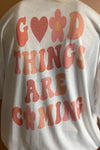 Good Things Are Coming Graphic Tee